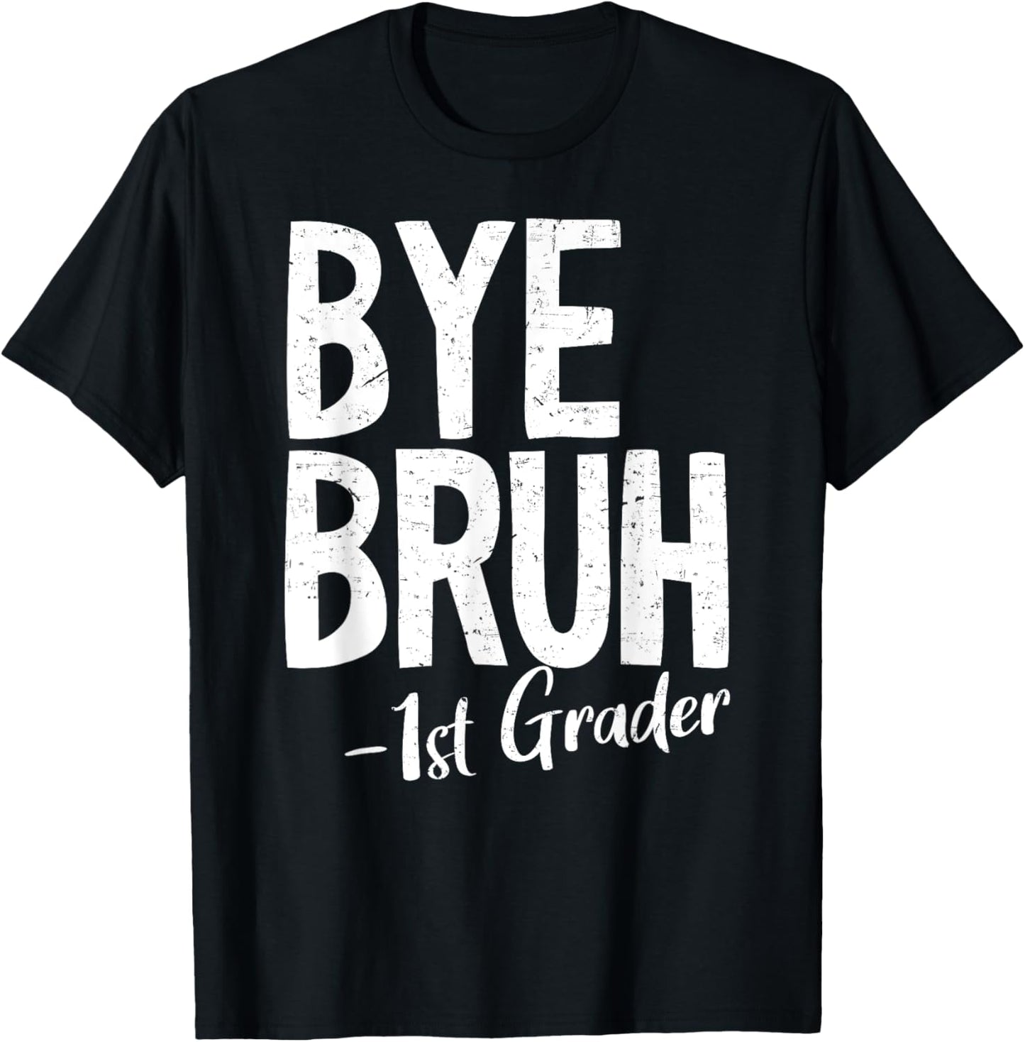 Bye Bruh 1st Grade Last Day Of School 2025 Summer Break T-Shirt