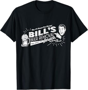 Bill's Beer Removal Service Funny Fathers Day or Birthday T-Shirt