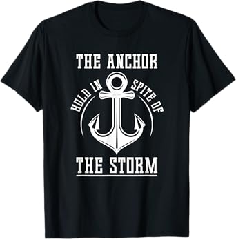 The Anchor Holds In Spite Of The Storm Prayer T-Shirt