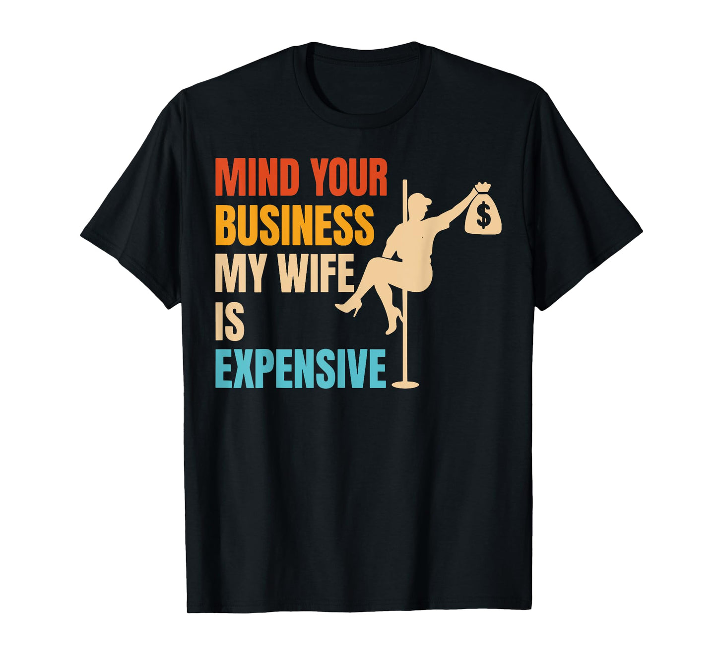 Mind Your Business My Wife is Expensive T-Shirt