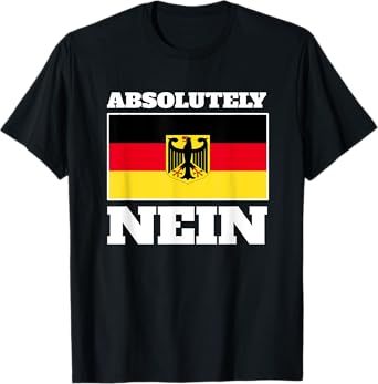 Absolutely Nein Flag of german Eagle Germany German T-Shirt