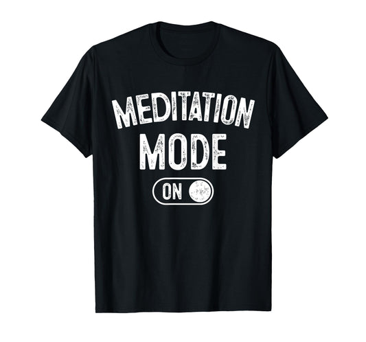 Meditation Mode On Funny Zen Master Gift Meditator Yogi T-Shirt
