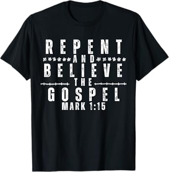 Repent & Believe the Gospel, Christian Faith Jesus Men Women T-Shirt