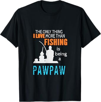 More Than Love Fishing PawPaw Special Grandpa T-Shirt