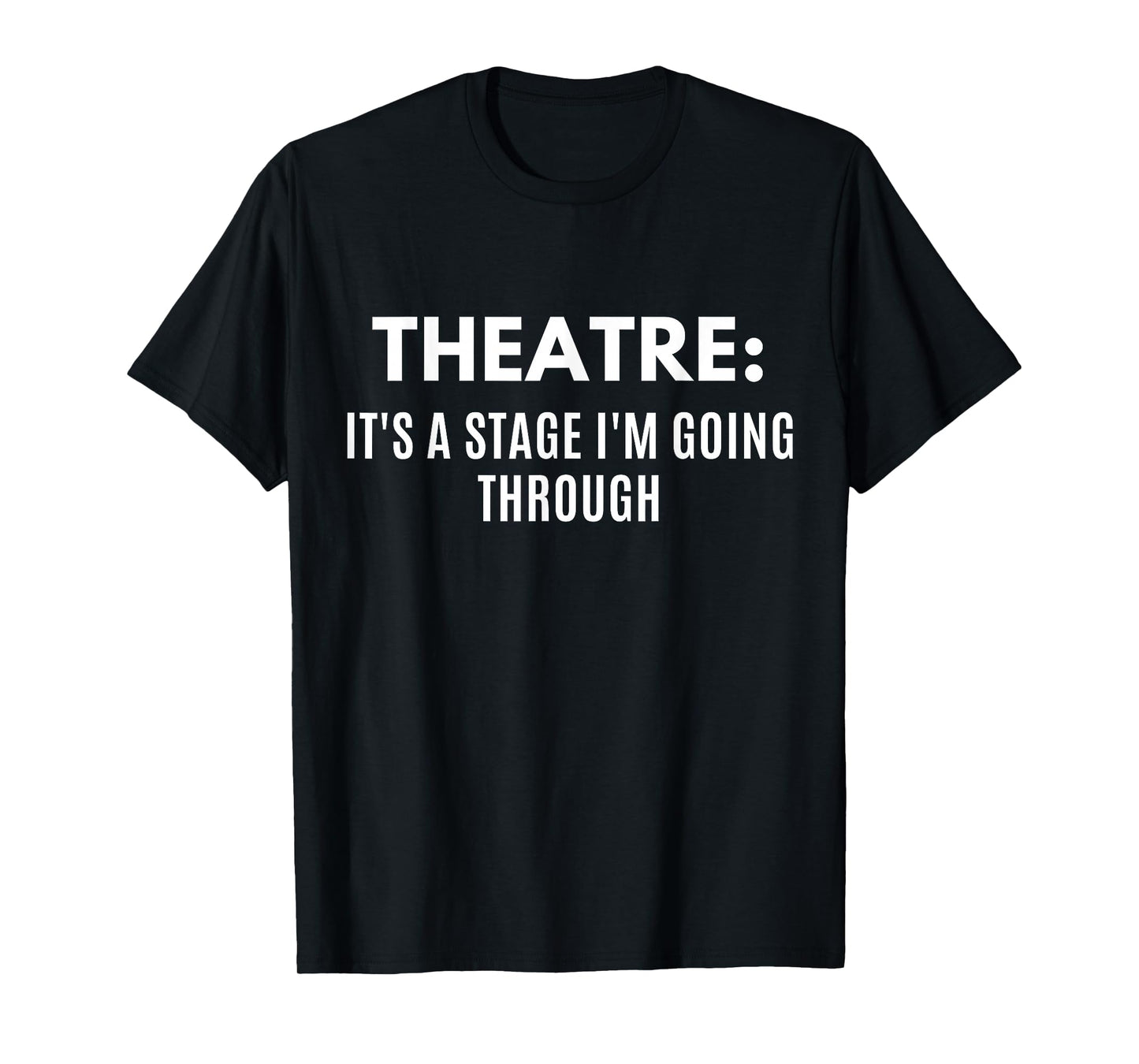 Funny Theatre It's A Stage I'm Going Through Theater Geek T-Shirt