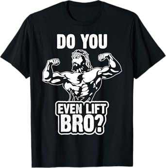 Funny Jesus Bodybuilder T Shirt - Do you even lift bro? T-Shirt