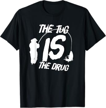 Funny Fly Fishing Shirt For Men - The Tug Is The Drug T-Shirt