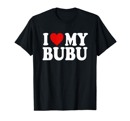 I HEART LOVE MY BUBU T-Shirt
