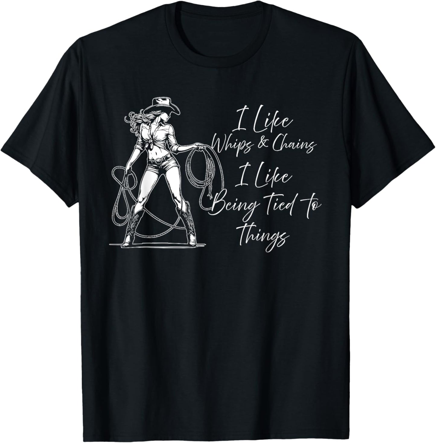 I Like Whips And Chains I Like Being Tied To Things T-shirt
