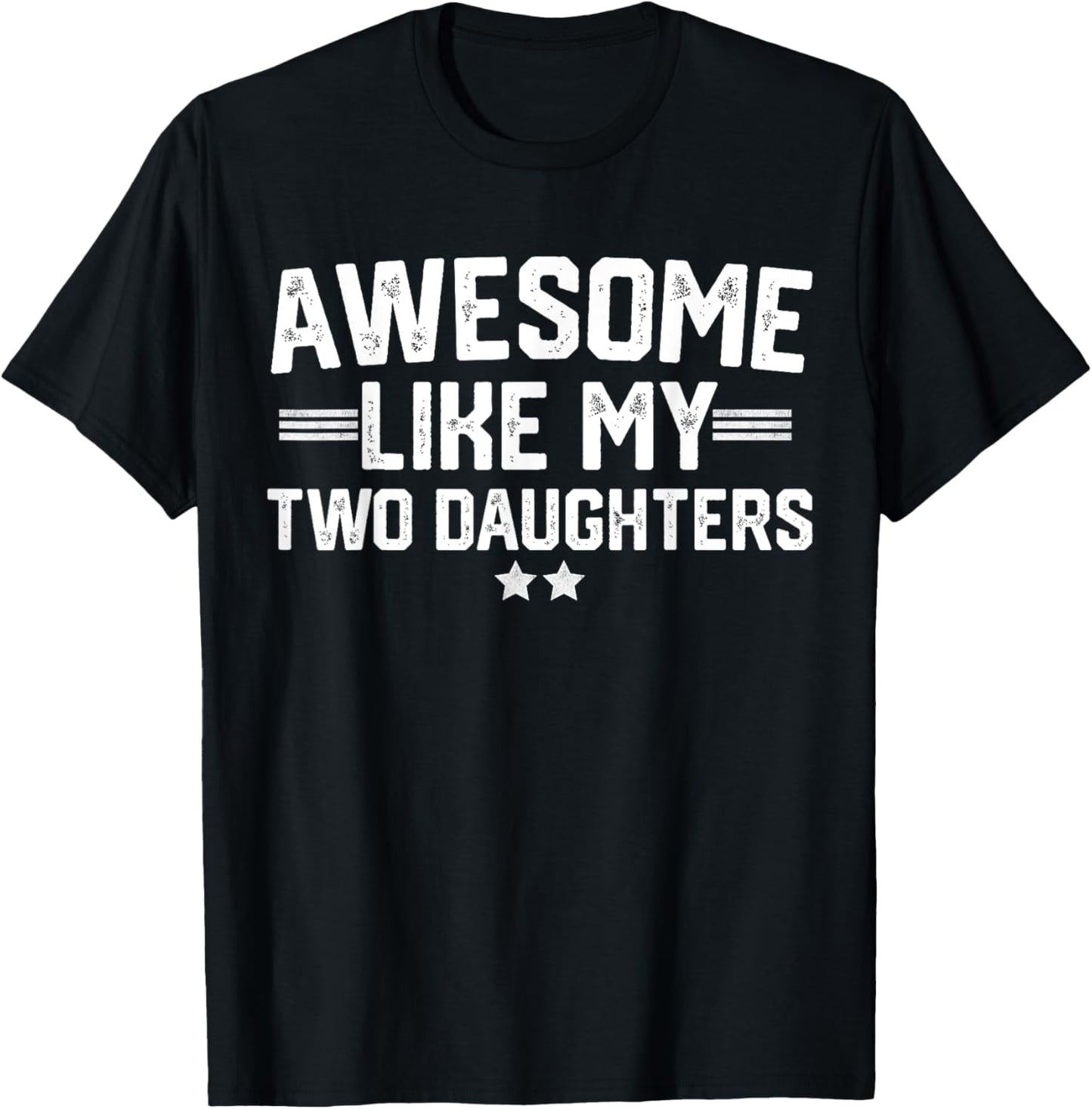 Awesome Like My Two Daughters Fathers Day Dad Of 2 Two Daddy T-Shirt