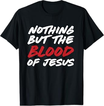 Nothing But The Blood of Jesus Hymn Lyrics T-Shirt