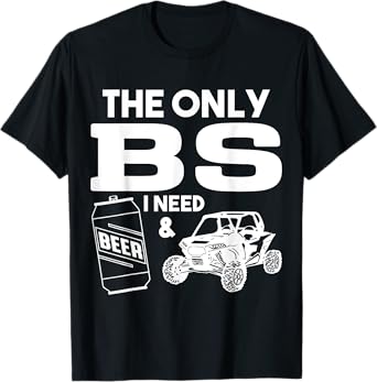 SXS UTV The Only BS I Need Beer and SXS Adventure Fun T-Shirt