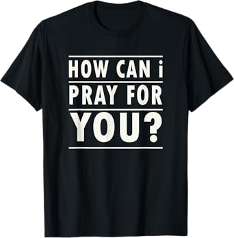 Christian Prayer For You Jesus or Faith How Can I Pray T-Shirt