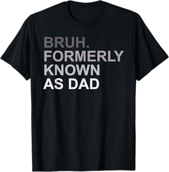 Fathers Day Bruh Formerly Known As Dad Papa Dad Funny T-Shirt