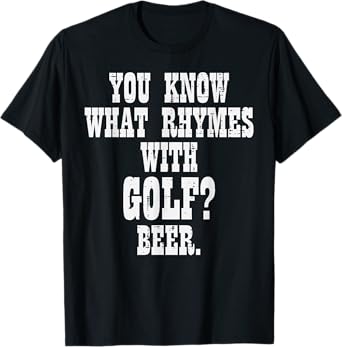 What Rhymes With Golf Beer Funny Golfing Golfer Men Women T-Shirt