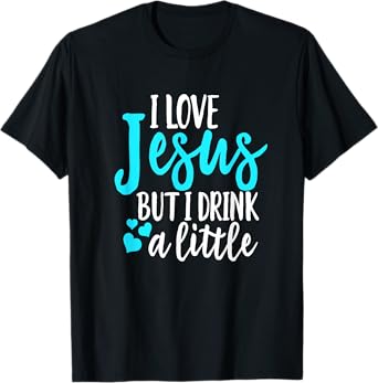 Funny I Love Jesus But I Drink A Little Christian Women T-Shirt