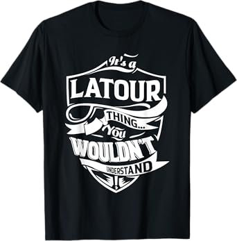 It is a LATOUR Thing Gifts T-Shirt