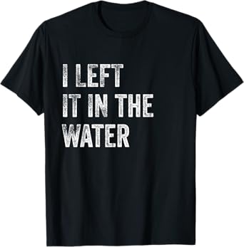 I LEFT IT IN THE WATER Christian Baptism Design T-Shirt