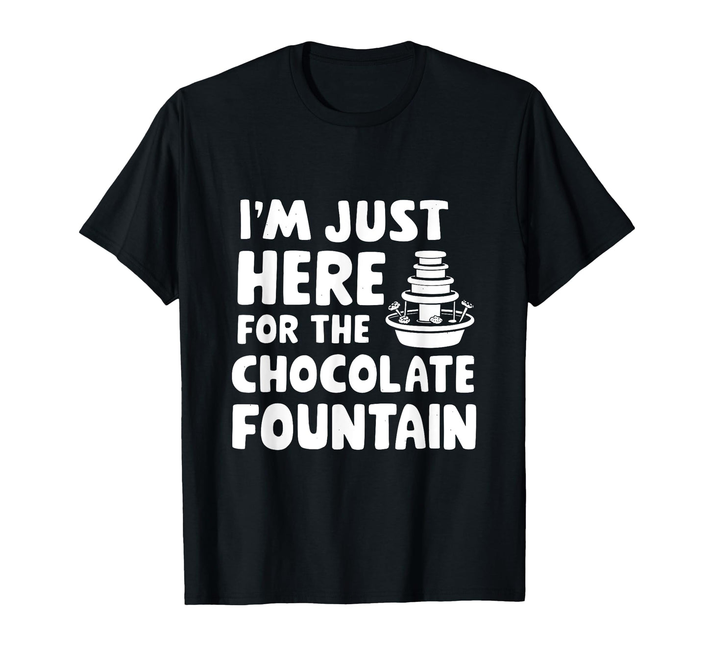 I'm Just Here for The Chocolate Fountain Dessert Dip Buffet T-Shirt