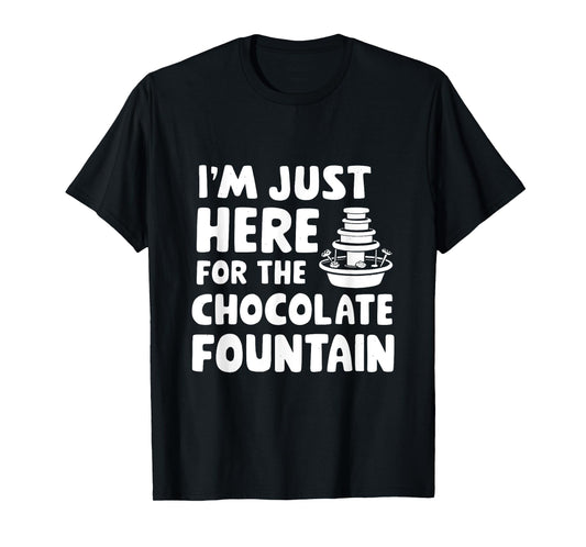I'm Just Here for The Chocolate Fountain Dessert Dip Buffet T-Shirt