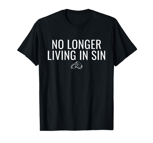 No Longer Living In Sin Funny Bride Groom Marriage Wedding T-Shirt