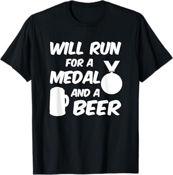 Will Run For A Medal And A Beer I Funny Running Sports T-Shirt