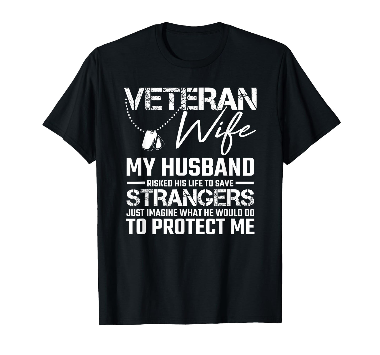 Veteran wife my husband risked his life to save strangers T-Shirt