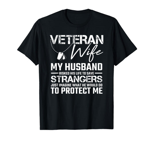 Veteran wife my husband risked his life to save strangers T-Shirt