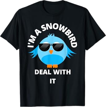 I'm a Snowbird Deal With It Cute Bird Funny Saying. T-Shirt