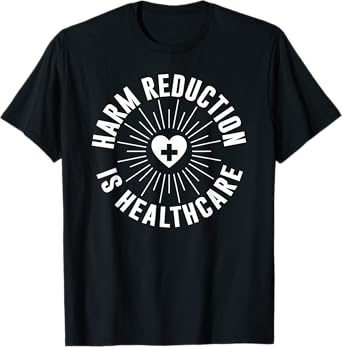Harm Reduction Is Healthcare Mental Health Public Awareness T-Shirt