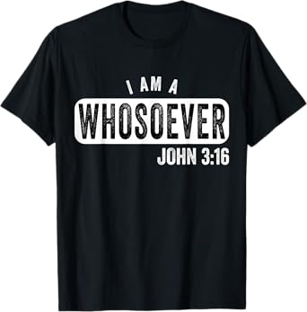 I AM A WHOSOEVER JOHN 3:16 VINTAGE CHRISTIAN BELIEF PRESENT T-Shirt