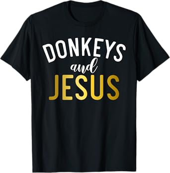 Donkeys and Jesus Donkey Lover T-Shirt