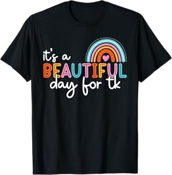 It’s a Beautiful Day For TK Teacher Rainbow Learning Student T-Shirt