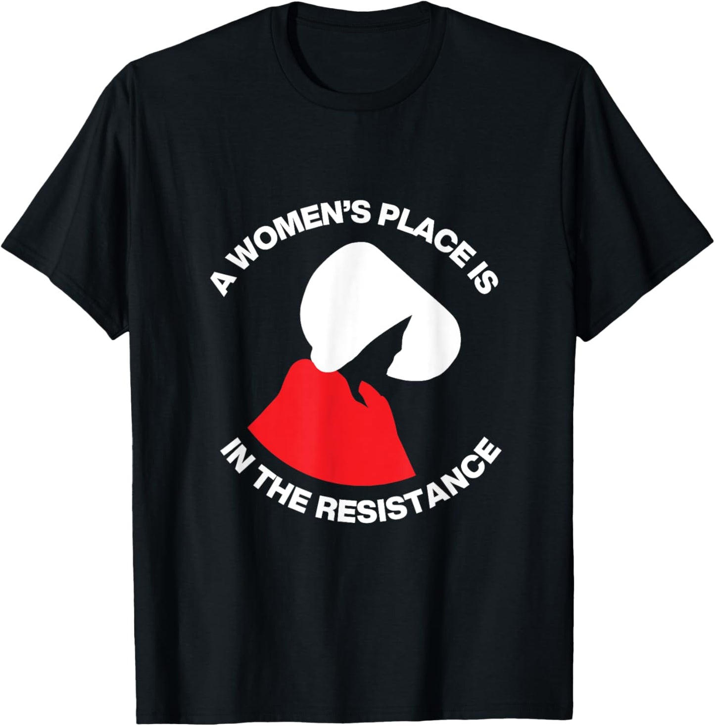 Handmaid Resist Feminism A Woman's Place In The Resistance T-Shirt