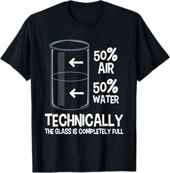 Technically The Glass Is Full - Chemistry Humor Science T-Shirt