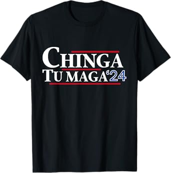 Chinga tu MAGA 24 T-Shirt