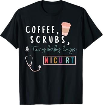 Coffee Scrubs & Tiny Baby Hugs Nicu RT Respiratory Therapist T-Shirt