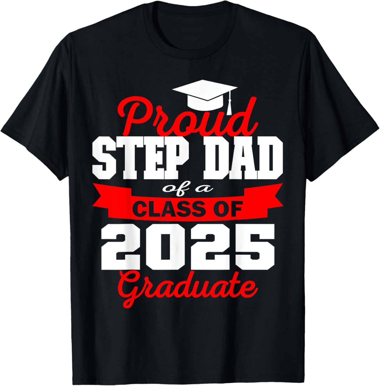 Super Proud Step Dad of 2025 Graduate Graduation Family T-Shirt