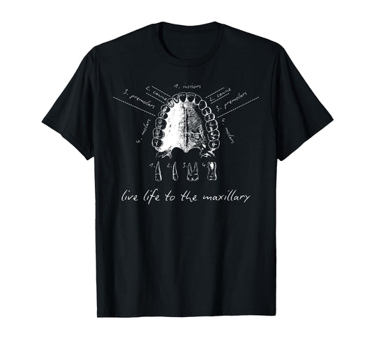 Live Life To The Maxillary Dental Anatomy Tooth Hygiene Grad T-Shirt