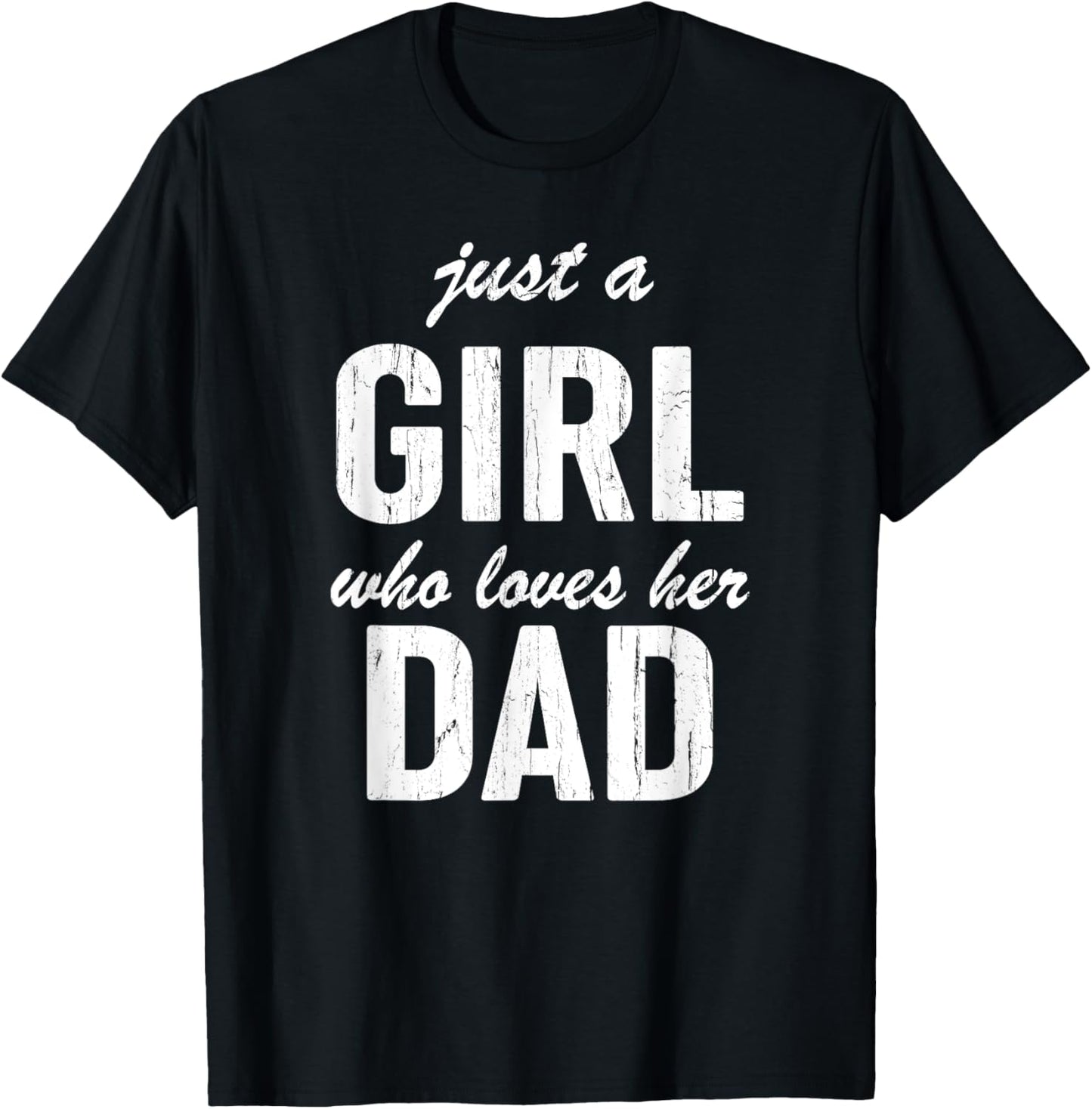 Just A Girl Who Loves Her Dad, Dad And Daughter Matching T-Shirt