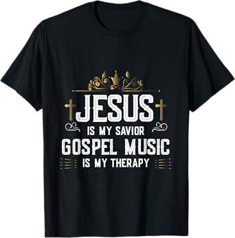 Jesus Is My Savior Gospel Music Is My Therapy T-Shirt