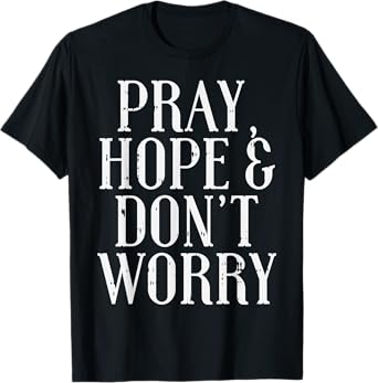Pray Hope Dont Worry Padre Pio God Jesus Faith Catholic Gift T-Shirt