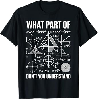 What Part Of Don't You Understand Math Humor T-Shirt
