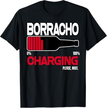 Borracho Charging Funny Shirt Beer Quotes Bar Drinking Humor T-Shirt