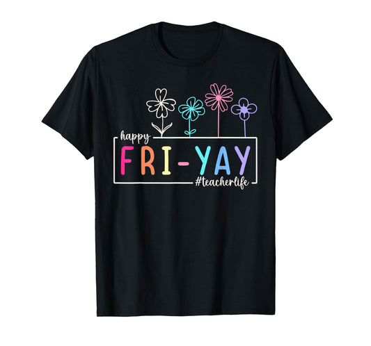 Happy Fri-Yay Teacher Student Funny Fri Yay Friday Weekend T-Shirt