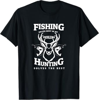 Fishing Solves Most Of My Problems Hunting Solves The Rest T-Shirt