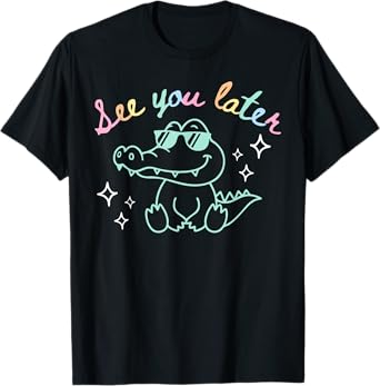 See You Later End of School Alligator Teacher Appreciation T-Shirt