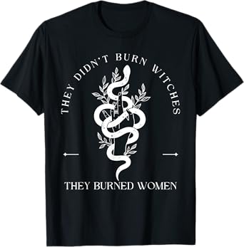 Witch Halloween They Didn't Burn Witches They Burned Women T-Shirt