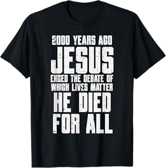2000 Years Ago Jesus Died For All Christian Men Women Kids T-Shirt