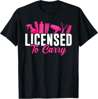 Licensed To Carry Hairstylist Cosmetologist, Hairdresser T-Shirt